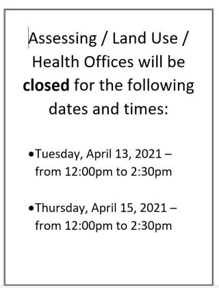 The Assessing / Land Use / Health Offices are closed Tuesday and Thursday from 12-2:30